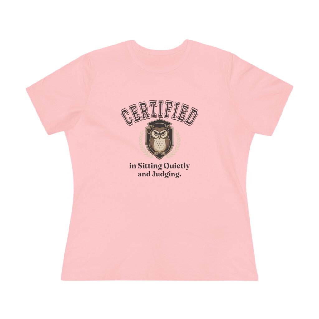 Certified in Sitting Quietly and Judging Women's Tee in Pink