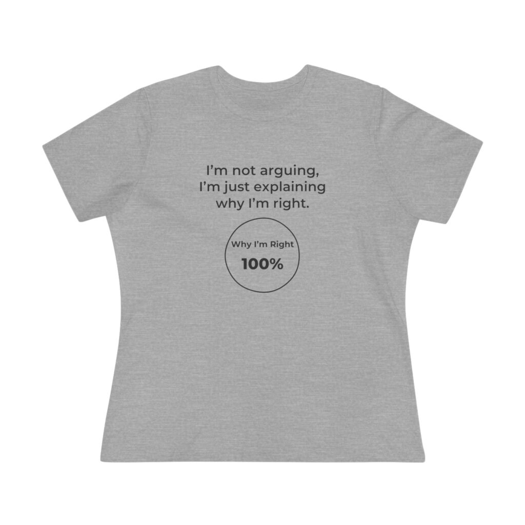 I'm Not Arguing, I'm Explaining Why I'm Right Women's Tee in Athletic Heather