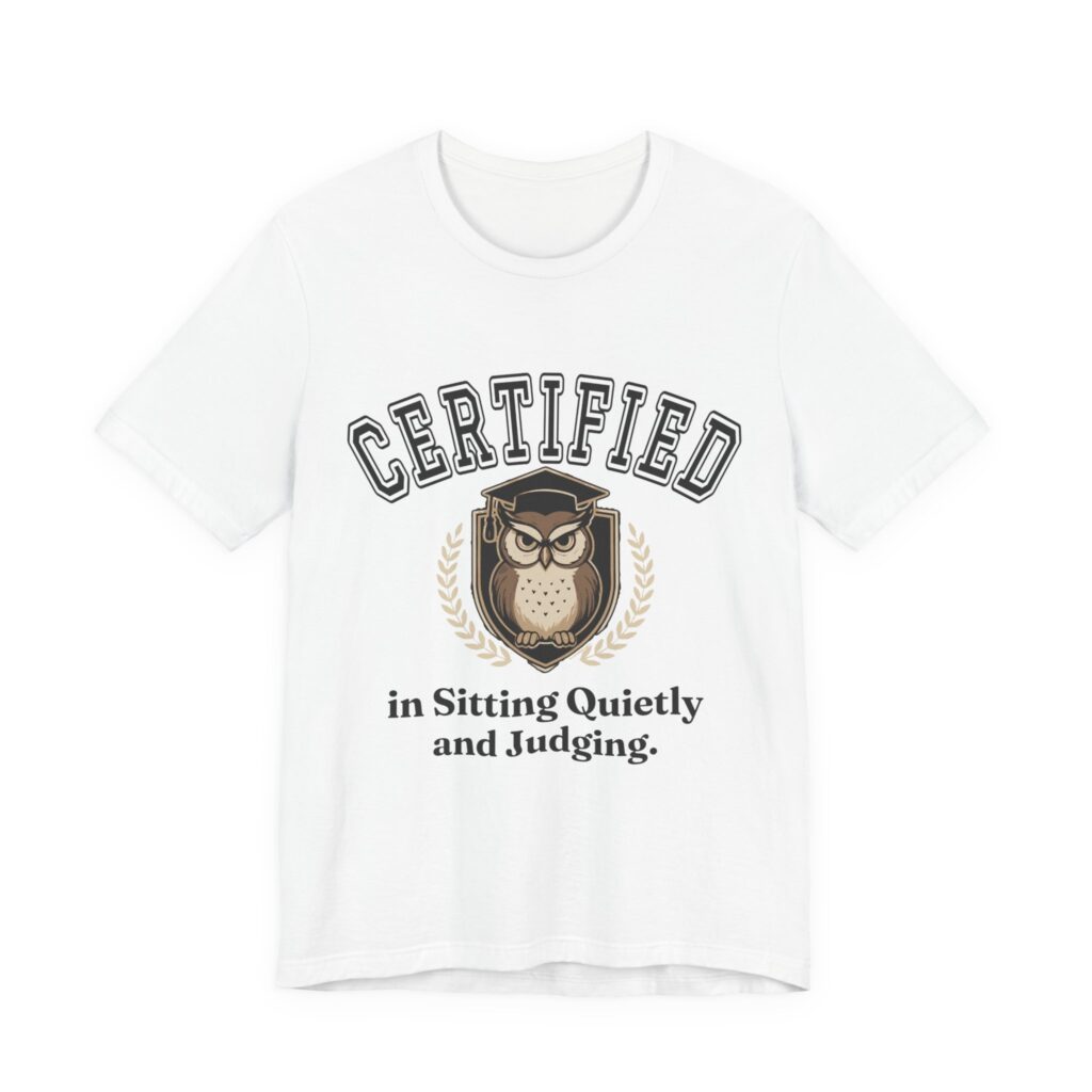 Certified in Sitting Quietly and Judging Tee