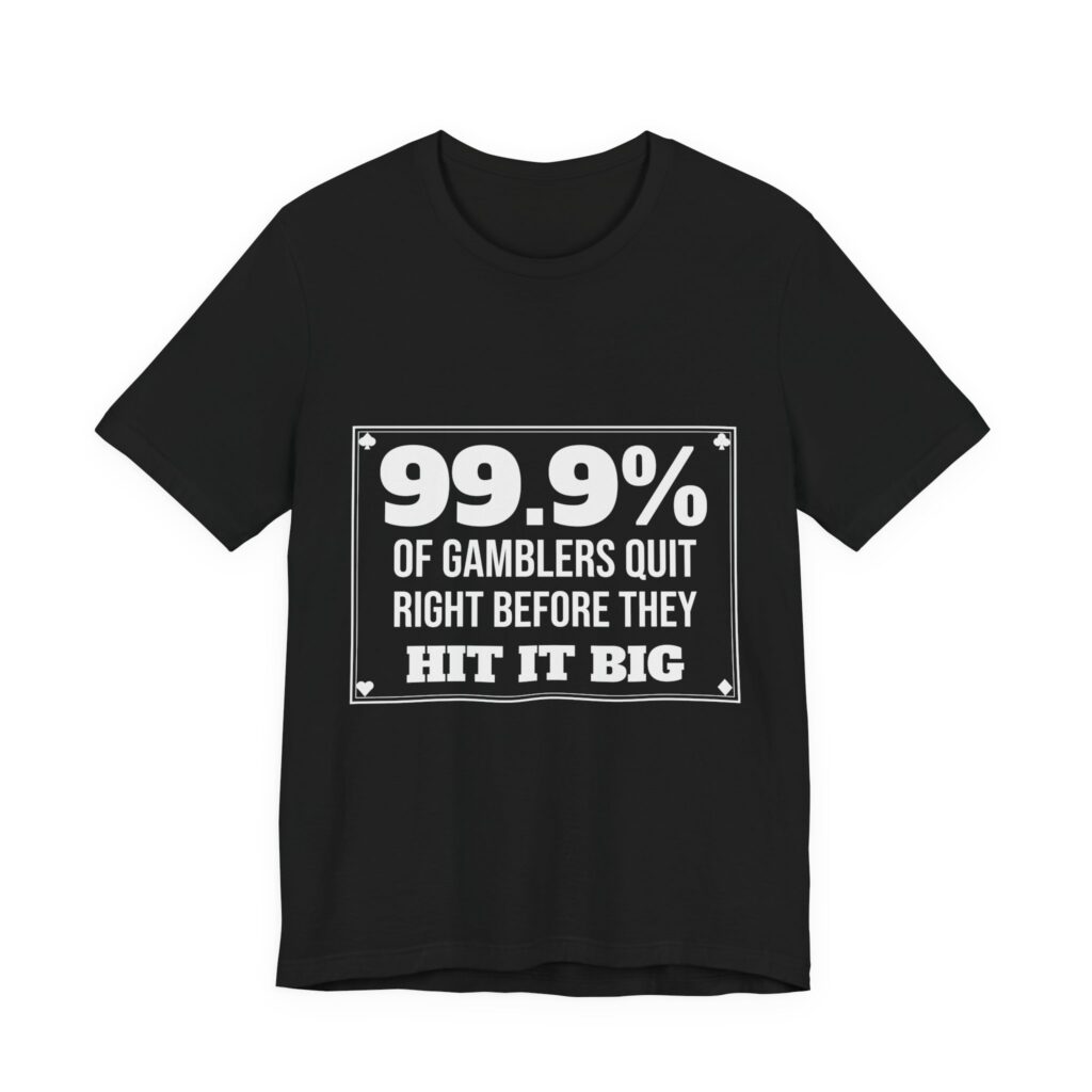 99.9% of Gamblers Quit Right Before They Hit It Big Tee (Card Suits) in Black