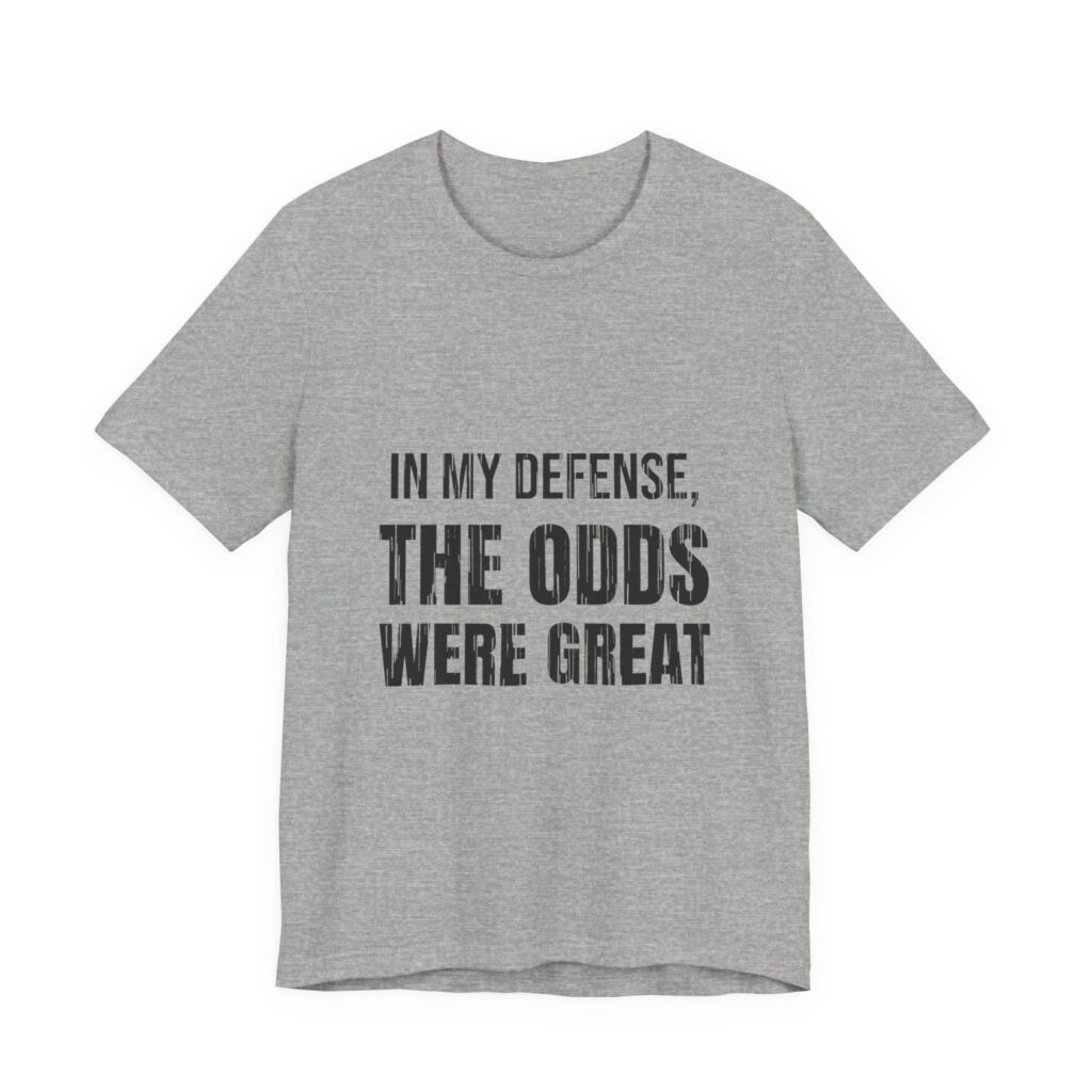 In My Defense, The Odds Were Great Tee (Distressed) in Athletic Heather