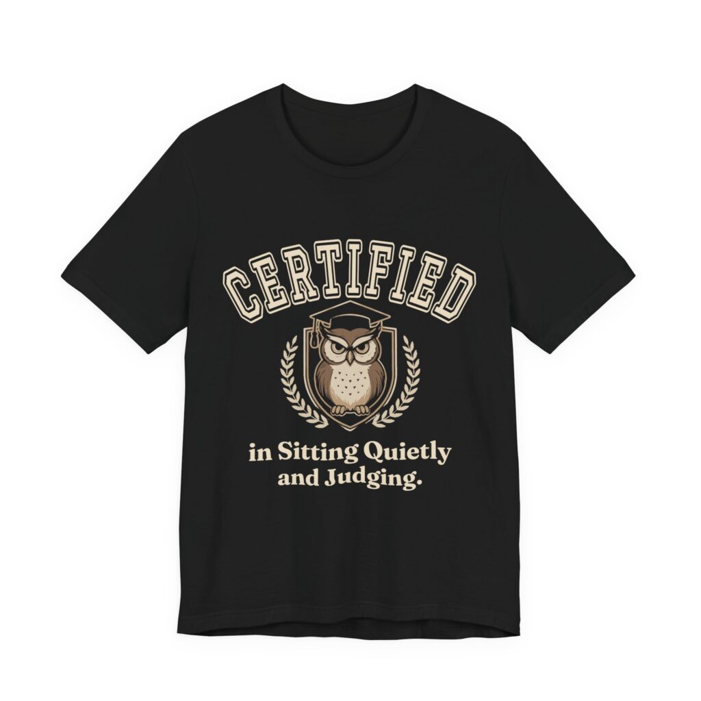 Certified in Sitting Quietly and Judging Tee in Black