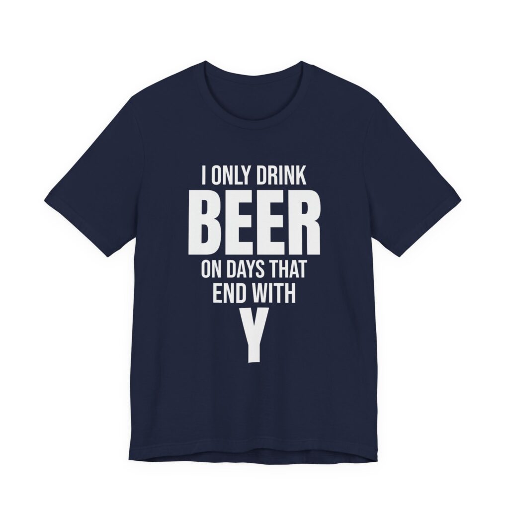 I Only Drink Beer on Days That End With Y Tee in Navy