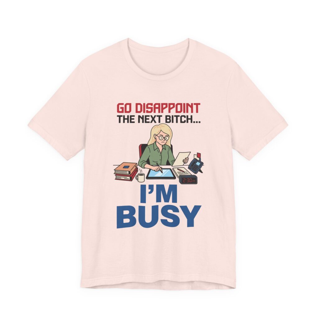 Go Disappoint the Next Bitch, I'm Busy (blonde) Tee in Soft Pink
