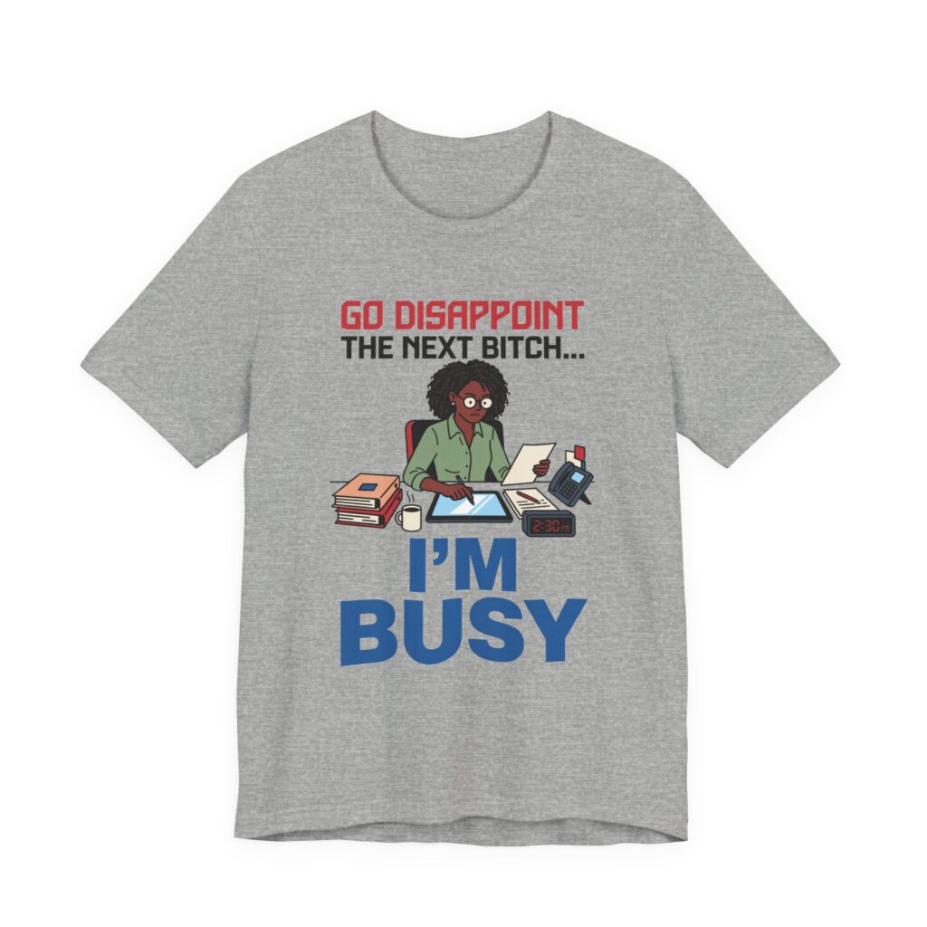 Go Disappoint the Next Bitch, I'm Busy (curly hair) Tee in Athletic Heather
