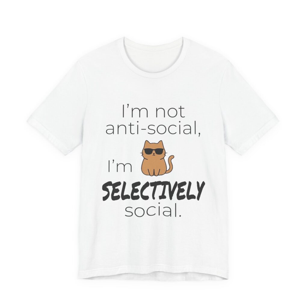 I'm Not Anti-Social, I'm Selectively Social Tee