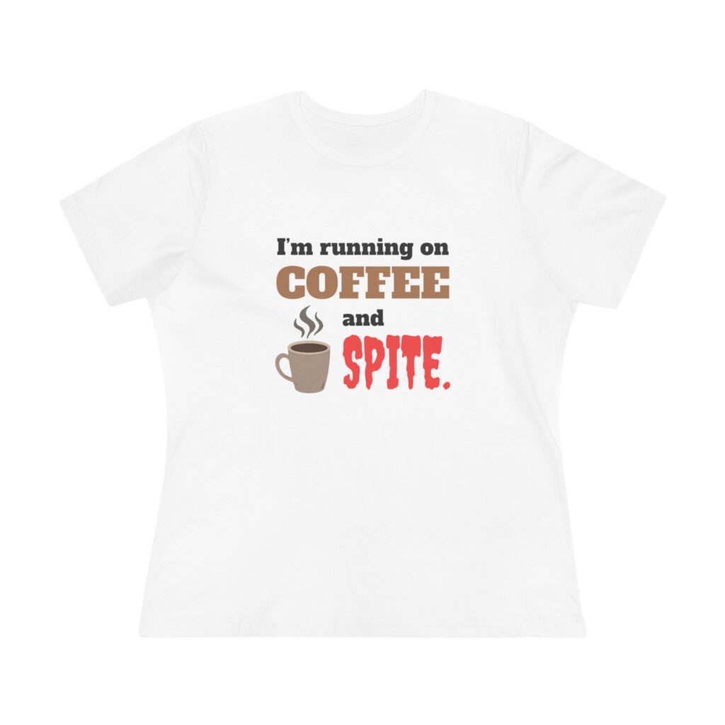 I'm Running on Coffee and Spite Women's Tee