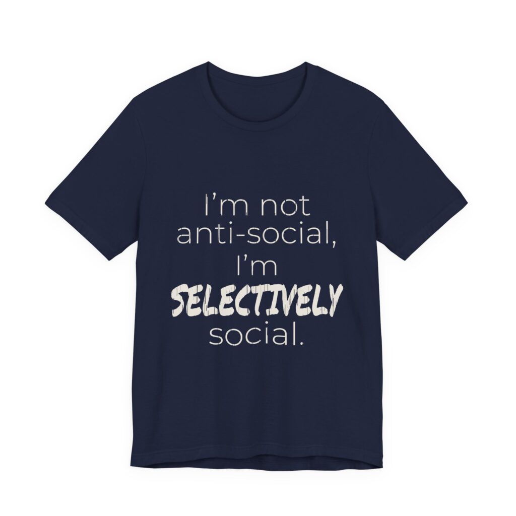 I'm Not Anti-Social, I'm Selectively Social (Distressed) Tee in Navy