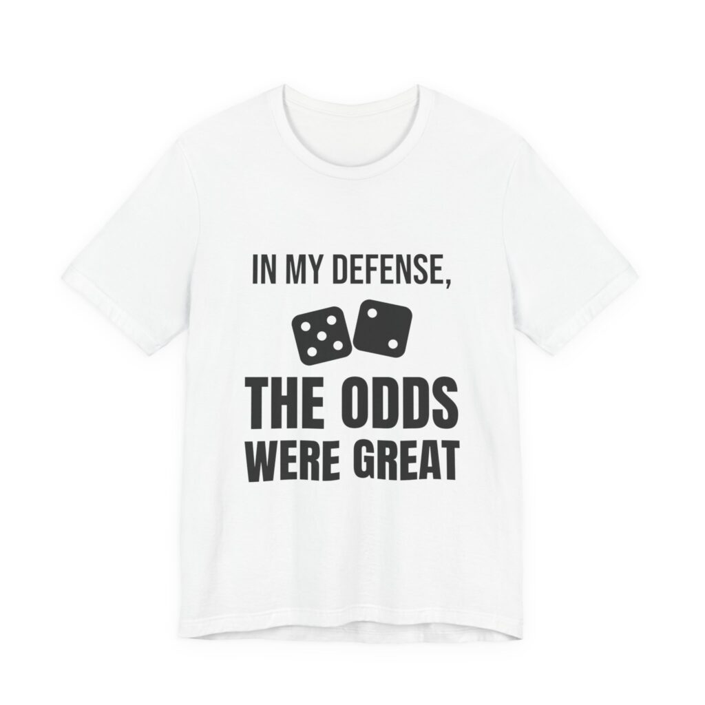 In My Defense, The Odds Were Great Tee (Dice)