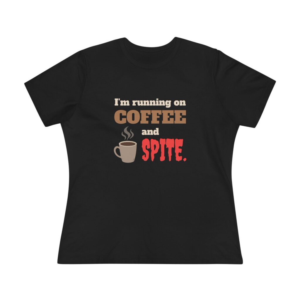 I'm Running on Coffee and Spite Women's Tee in Black