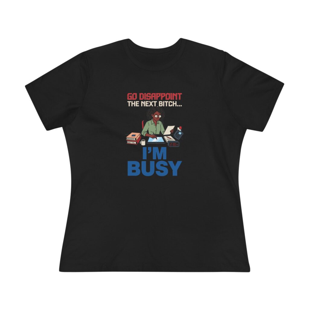 Go Disappoint the Next Bitch, I'm Busy (curly hair) Women's Tee in Black