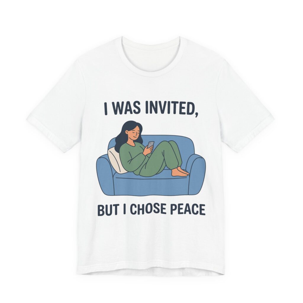 I Was Invited, But I Chose Peace Tee