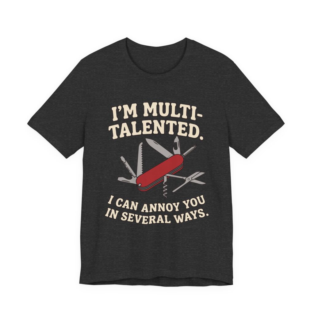 I'm Multi-Talented, I Can Annoy You in Several Ways Tee in Dark Grey Heather