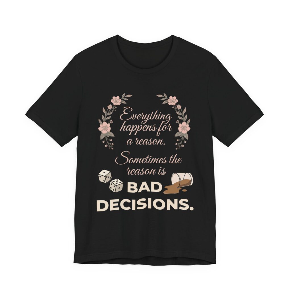 Everything Happens for a Reason — Bad Decisions Tee in Black