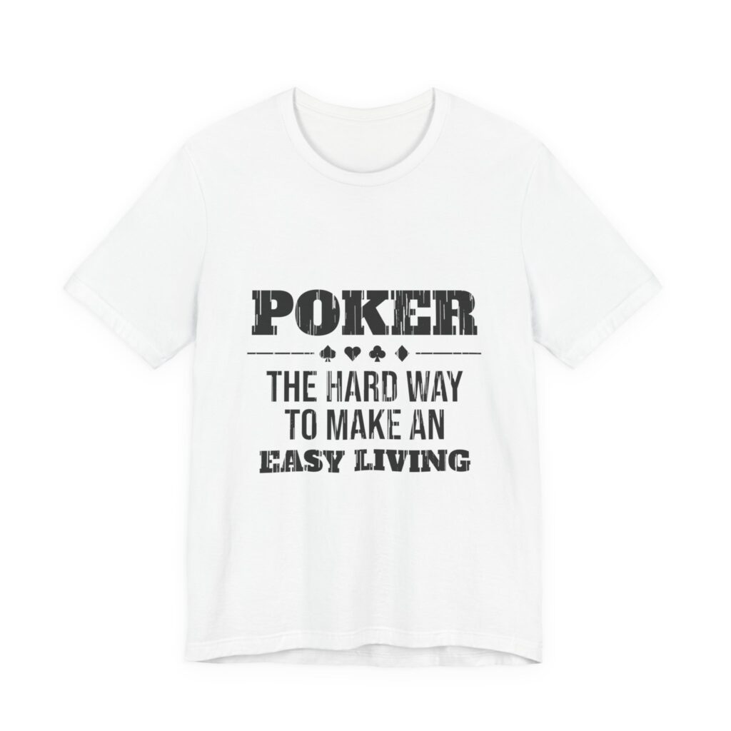 Poker: The Hard Way to Make an Easy Living Tee (Distressed)