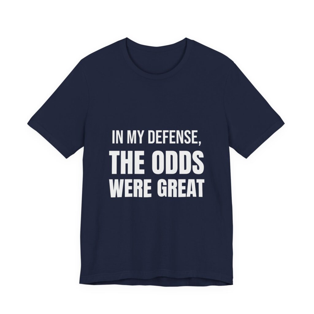 In My Defense, The Odds Were Great Tee in Navy