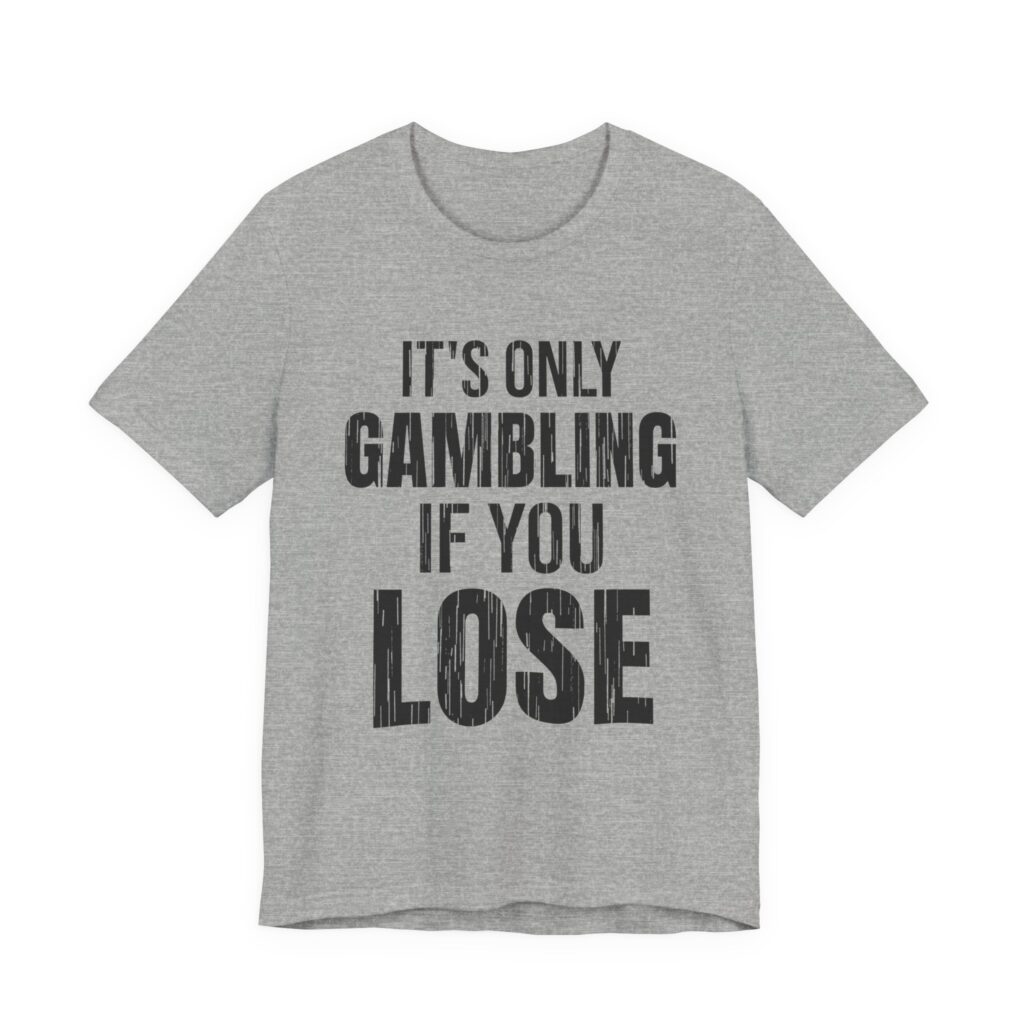 It's Only Gambling If You Lose Tee (Distressed) in Athletic Heather