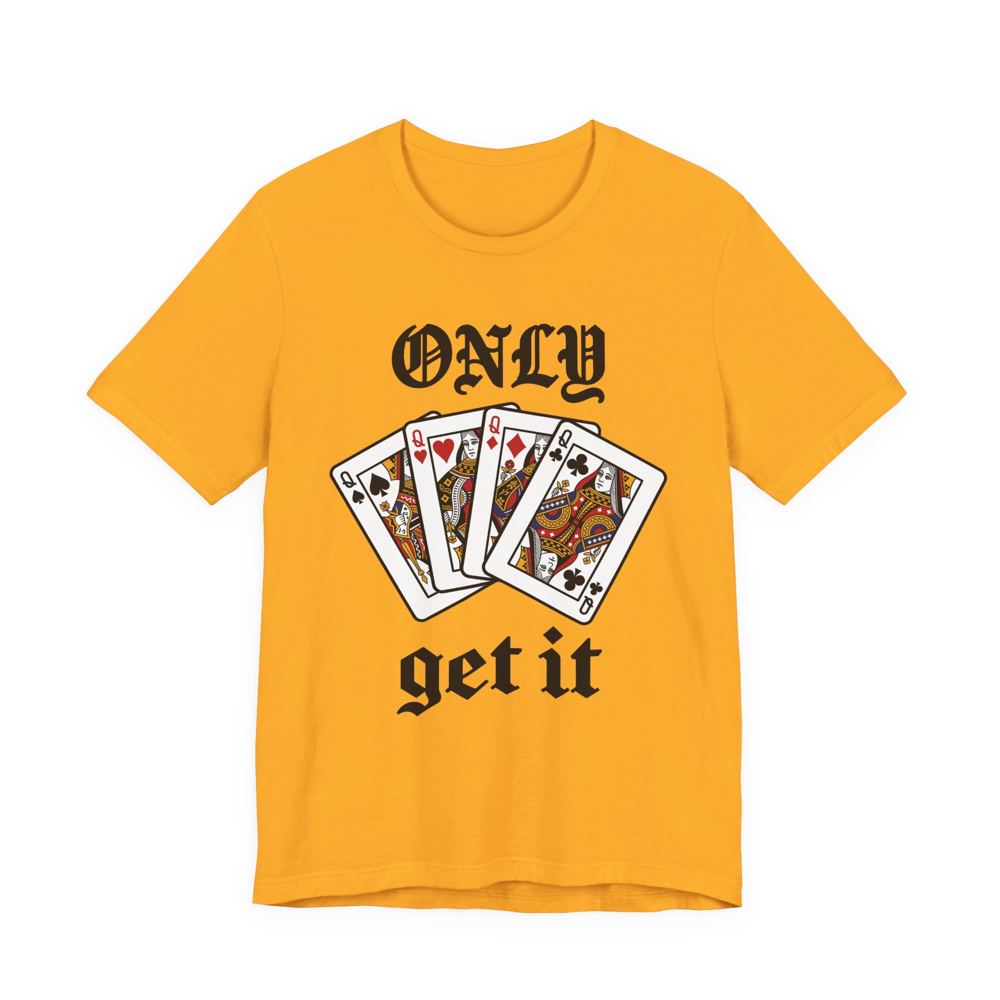 Only Queens Get It Tee in Gold